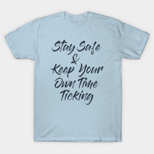 Stay Safe and Keep Your Own Time Ticking T-Shirt